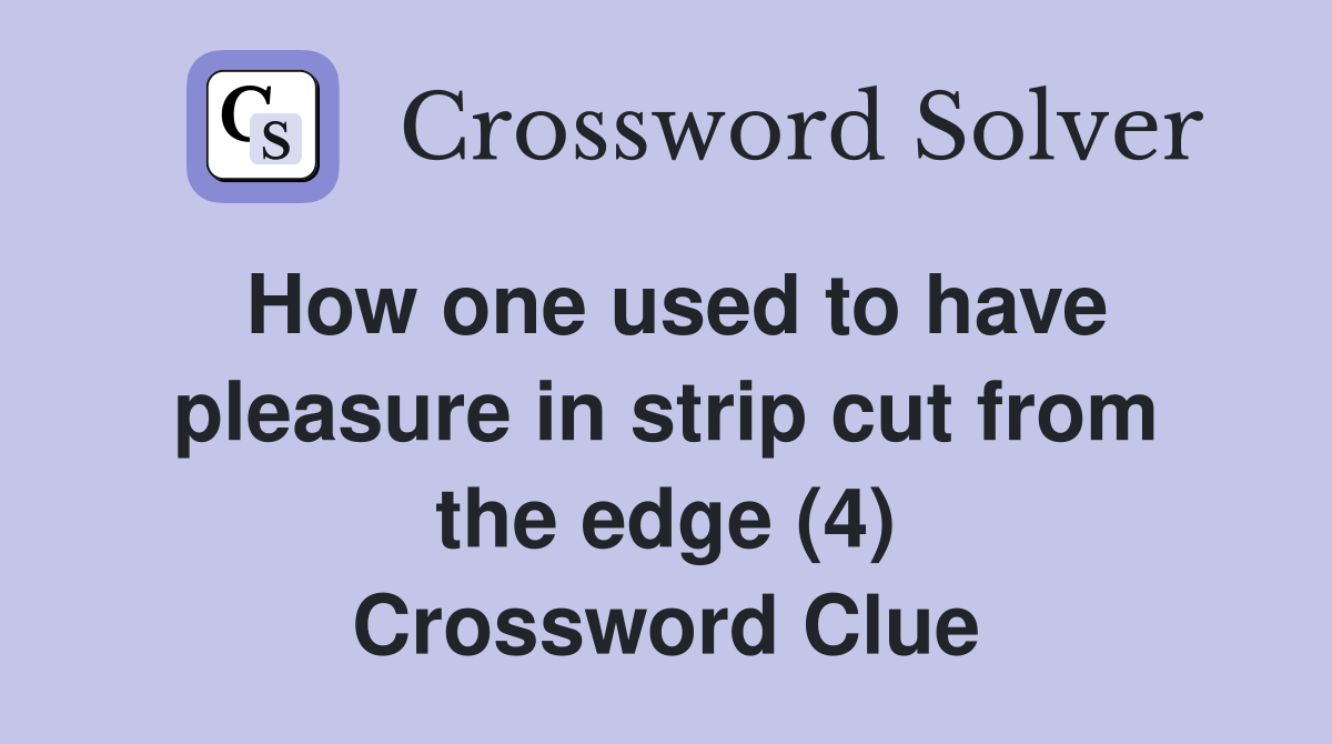 How one used to have pleasure in strip cut from the edge (4